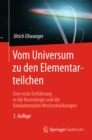 Vom Universum zu den Elementarteilchen : Eine erste Einfuhrung in die Kosmologie und die fundamentalen Wechselwirkungen - eBook