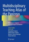 Multidisciplinary Teaching Atlas of the Pancreas : Radiological, Surgical, and Pathological Correlations - Book