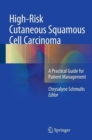 High-Risk Cutaneous Squamous Cell Carcinoma : A Practical Guide for Patient Management - Book