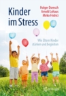 Kinder im Stress : Wie Eltern Kinder starken und begleiten - eBook