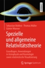 Spezielle und allgemeine Relativitatstheorie : Grundlagen, Anwendungen in Astrophysik und Kosmologie sowie relativistische Visualisierung - eBook