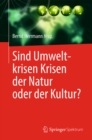 Sind Umweltkrisen Krisen der Natur oder der Kultur? - eBook