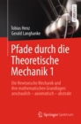 Pfade durch die Theoretische Mechanik 1 : Die Newtonsche Mechanik und ihre mathematischen Grundlagen: anschaulich - axiomatisch - abstrakt - eBook