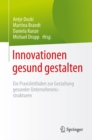 Innovationen gesund gestalten : Ein Praxisleitfaden zur Gestaltung  gesunder Unternehmensstrukturen - eBook