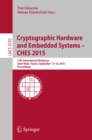 Cryptographic Hardware and Embedded Systems -- CHES 2015 : 17th International Workshop, Saint-Malo, France, September 13-16, 2015, Proceedings - eBook