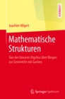 Mathematische Strukturen : Von der linearen Algebra uber Ringen zur Geometrie mit Garben - eBook