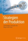 Strategien der Produktion : Technologien, Konzepte und Wege in die Praxis - eBook