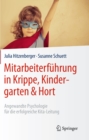 Mitarbeiterfuhrung in Krippe, Kindergarten & Hort : Angewandte Psychologie fur die erfolgreiche Kita-Leitung - eBook