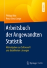 Arbeitsbuch der Angewandten Statistik : Mit Aufgaben zur Software R und detaillierten Losungen - eBook