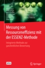 Messung von Ressourceneffizienz mit der ESSENZ-Methode :  Integrierte Methode zur ganzheitlichen Bewertung - eBook