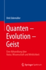 Quanten - Evolution - Geist : Eine Abhandlung uber Natur, Wissenschaft und Wirklichkeit - eBook