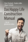Das Happy Life Construction Manual : ... fur ein gluckliches Leben - eBook
