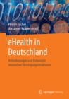 eHealth in Deutschland : Anforderungen und Potenziale innovativer Versorgungsstrukturen - eBook