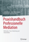 Praxishandbuch Professionelle Mediation : Methoden, Tools, Marketing und Arbeitsfelder - eBook