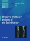Magnetic Resonance Imaging of the Bone Marrow - Book