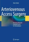 Arteriovenous Access Surgery : Ensuring Adequate Vascular Access for Hemodialysis - Book