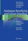 Autologous Resurfacing and Fracture Dowelling : A Manual of Transplantation Technique - Book