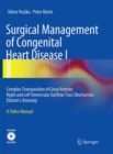 Surgical Management of Congenital Heart Disease I : Complex Transposition of Great Arteries Right and Left Ventricular Outflow Tract Obstruction Ebstein's Anomaly A Video Manual - Book
