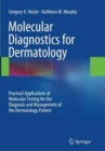 Molecular Diagnostics for Dermatology : Practical Applications of Molecular Testing for the Diagnosis and Management of the Dermatology Patient - Book