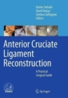 Anterior Cruciate Ligament Reconstruction : A Practical Surgical Guide - Book