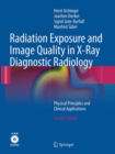 Radiation Exposure and Image Quality in X-Ray Diagnostic Radiology : Physical Principles and Clinical Applications - Book