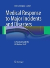 Medical Response to Major Incidents and Disasters : A Practical Guide for All Medical Staff - Book