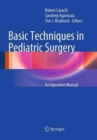 Basic Techniques in Pediatric Surgery : An Operative Manual - Book