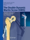 The Double Dynamic Martin Screw (DMS) : Adjustable Implant System for Proximal and Distal Femur Fractures - Book