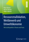 Ressourcenallokation, Wettbewerb und Umweltokonomie : Wirtschaftspolitik in Theorie und Praxis - eBook