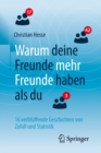 Warum deine Freunde mehr Freunde haben als du : 16 verbluffende Geschichten von Zufall und Statistik - eBook