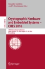 Cryptographic Hardware and Embedded Systems - CHES 2016 : 18th International Conference, Santa Barbara, CA, USA, August 17-19, 2016, Proceedings - eBook