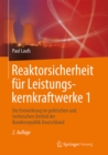 Reaktorsicherheit fur Leistungskernkraftwerke 1 : Die Entwicklung im politischen und technischen Umfeld der Bundesrepublik Deutschland - eBook