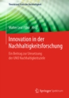 Innovation in der Nachhaltigkeitsforschung : Ein Beitrag zur Umsetzung der UNO Nachhaltigkeitsziele - eBook