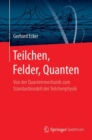 Teilchen, Felder, Quanten : Von der Quantenmechanik zum Standardmodell der Teilchenphysik - eBook