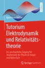 Tutorium Elektrodynamik und Relativitatstheorie : Ein anschaulicher Zugang fur Studierende der Physik im Haupt- und Nebenfach - eBook