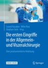 Die ersten Eingriffe in der Allgemein- und Viszeralchirurgie : Eine praxisorientierte Anleitung - eBook