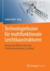 Technologiefusion fur multifunktionale Leichtbaustrukturen : Ressourceneffizienz durch die Schlusseltechnologie "Leichtbau" - eBook