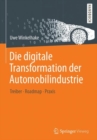 Die digitale Transformation der Automobilindustrie : Treiber - Roadmap - Praxis - eBook