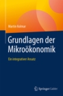 Grundlagen der Mikrookonomik : Ein integrativer Ansatz - eBook