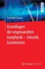 Grundlagen der angewandten Geophysik - Seismik, Gravimetrie - eBook