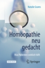 Homoopathie neu gedacht : Was Patienten wirklich hilft - eBook