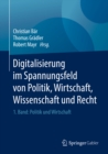 Digitalisierung im Spannungsfeld von Politik, Wirtschaft, Wissenschaft und Recht : 1. Band: Politik und Wirtschaft - eBook