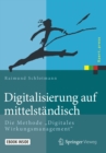 Digitalisierung auf mittelstandisch : Die Methode "Digitales Wirkungsmanagement" - eBook