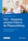 OSCE - Kompetenzorientiert Prufen in der Pflegeausbildung : Einfuhrung und Umsetzung von OSCE-Stationen - eBook