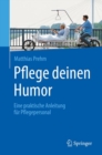 Pflege deinen Humor : Eine praktische Anleitung fur Pflegepersonal - Book