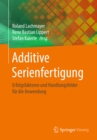 Additive Serienfertigung : Erfolgsfaktoren und Handlungsfelder fur die Anwendung - eBook