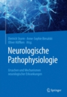 Neurologische Pathophysiologie : Ursachen und Mechanismen neurologischer Erkrankungen - eBook