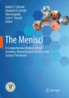 The Menisci : A Comprehensive Review of their Anatomy, Biomechanical Function and Surgical Treatment - Book