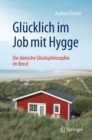 Glucklich im Job mit Hygge : Die danische Glucksphilosophie im Beruf - eBook