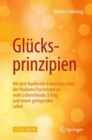 Glucksprinzipien : Mit dem fundierten Erkenntnisschatz der Positiven Psychologie zu mehr Lebensfreude, Erfolg und einem gelingenden Leben - eBook